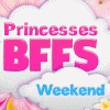 Princesses BFFS Weekend