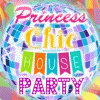 Princesses Chic House Party